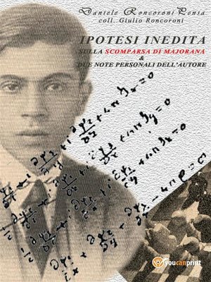 cover image of Ipotesi indedita sulla scomparsa di Ettore Majorana e due note personali dell'autore